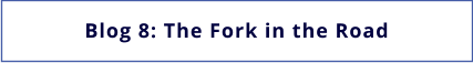 Blog 8: The Fork in the Road