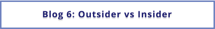 Blog 6: Outsider vs Insider