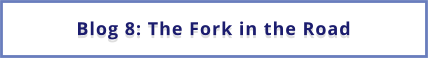 Blog 8: The Fork in the Road